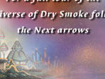For a Full Tour of the Universe of Dry Smoke follow the Next Arrows, bottom right.